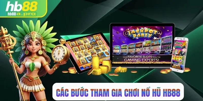 Các bước tham gia chơi nổ hũ HB88 chi tiết